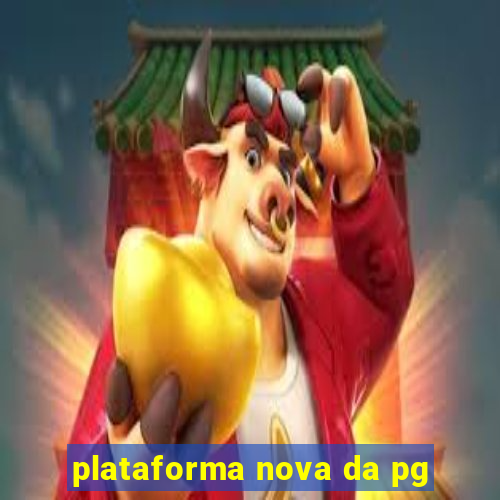 plataforma nova da pg